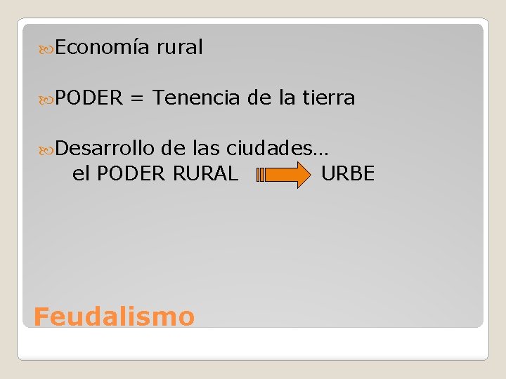  Economía PODER rural = Tenencia de la tierra Desarrollo de las ciudades… el