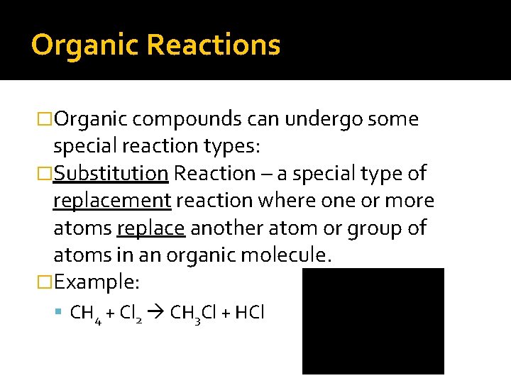 Organic Reactions �Organic compounds can undergo some special reaction types: �Substitution Reaction – a