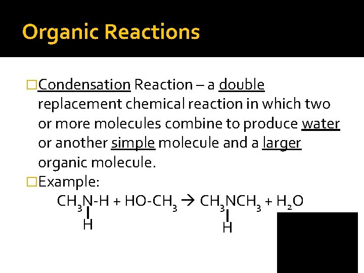 Organic Reactions �Condensation Reaction – a double replacement chemical reaction in which two or