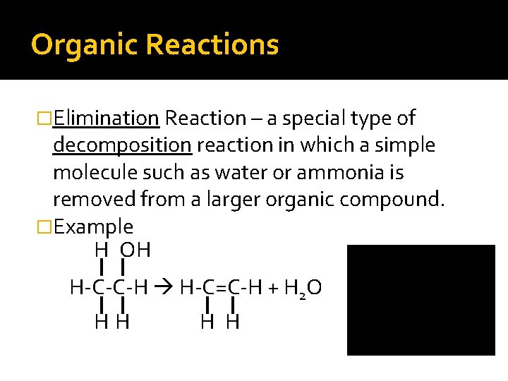 Organic Reactions �Elimination Reaction – a special type of decomposition reaction in which a