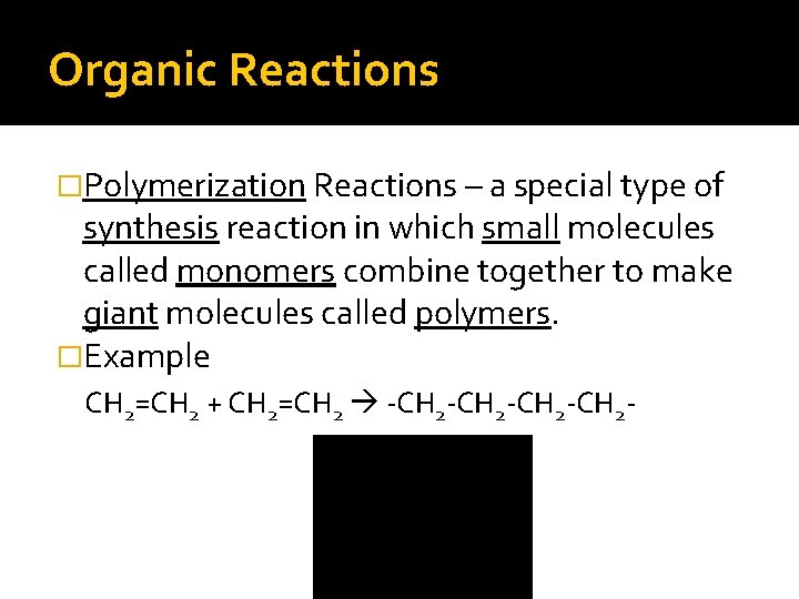 Organic Reactions �Polymerization Reactions – a special type of synthesis reaction in which small