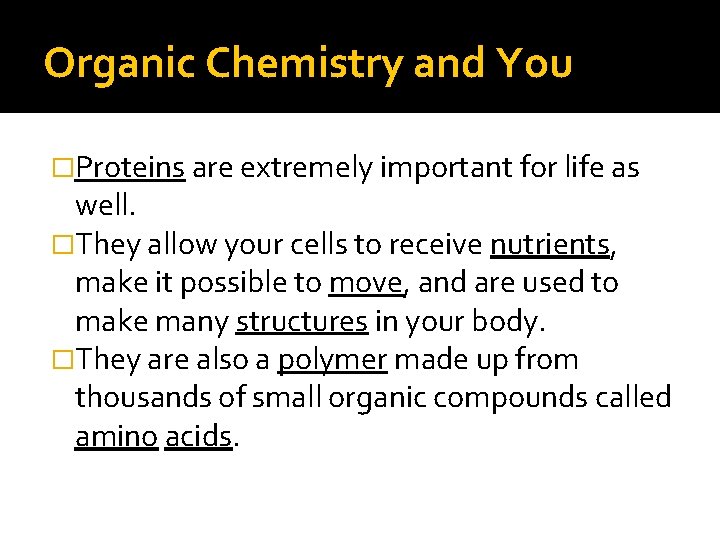 Organic Chemistry and You �Proteins are extremely important for life as well. �They allow