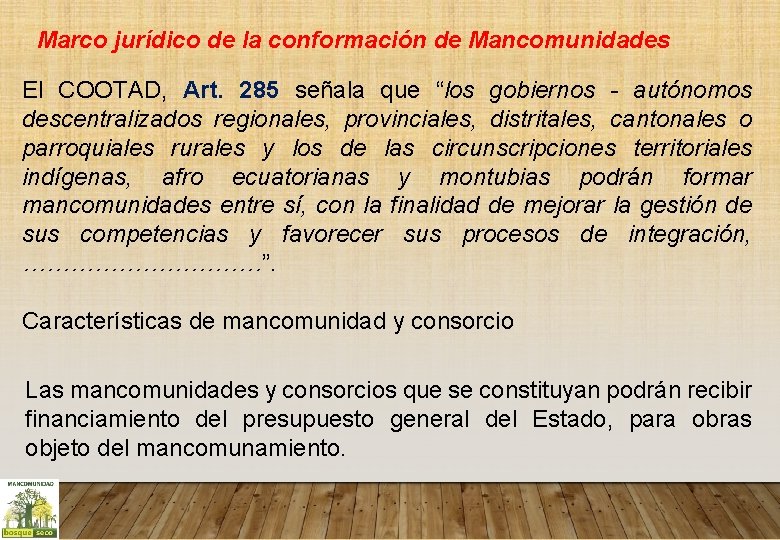 Marco jurídico de la conformación de Mancomunidades El COOTAD, Art. 285 señala que “los