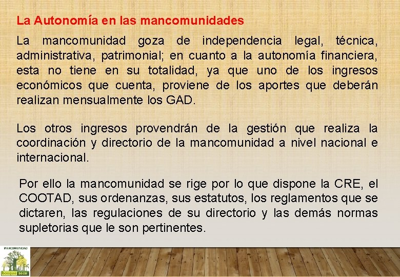 La Autonomía en las mancomunidades La mancomunidad goza de independencia legal, técnica, administrativa, patrimonial;