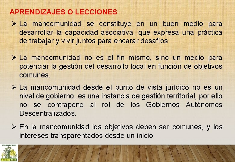 APRENDIZAJES O LECCIONES Ø La mancomunidad se constituye en un buen medio para desarrollar