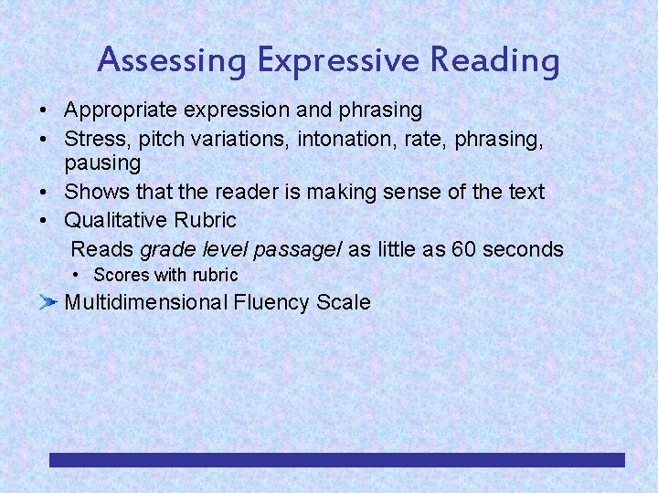 Assessing Expressive Reading • Appropriate expression and phrasing • Stress, pitch variations, intonation, rate,