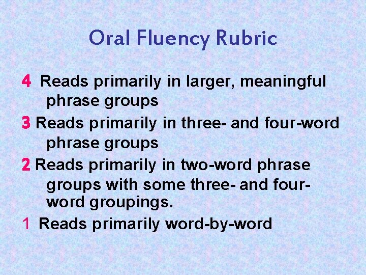 Oral Fluency Rubric 4 Reads primarily in larger, meaningful phrase groups 3 Reads primarily