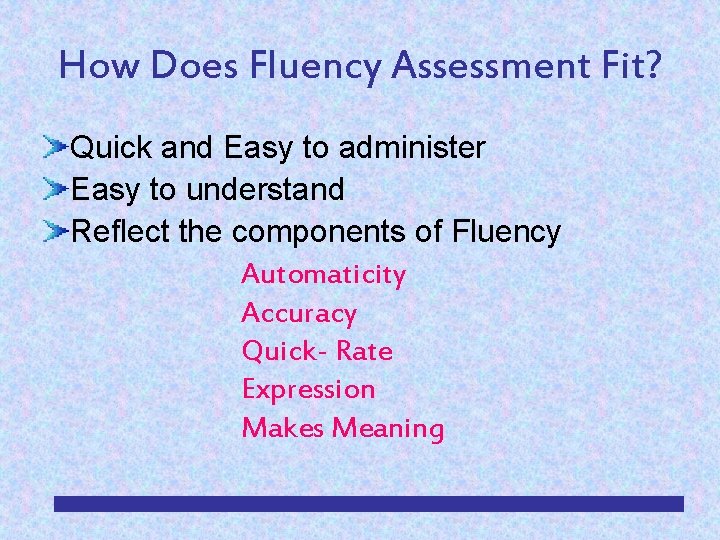 How Does Fluency Assessment Fit? Quick and Easy to administer Easy to understand Reflect