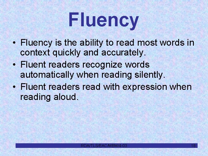 Fluency • Fluency is the ability to read most words in context quickly and