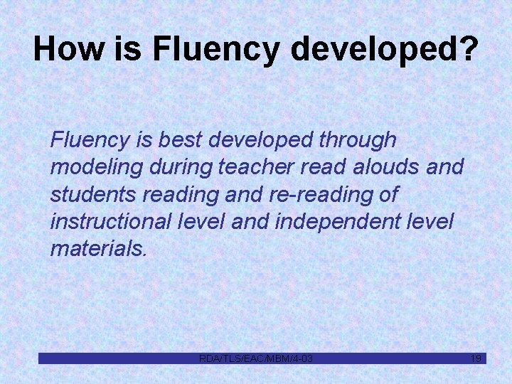 How is Fluency developed? Fluency is best developed through modeling during teacher read alouds