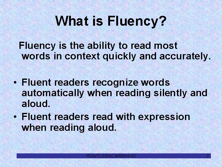 What is Fluency? Fluency is the ability to read most words in context quickly