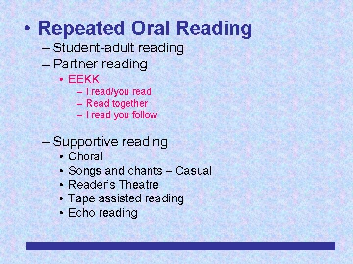  • Repeated Oral Reading – Student-adult reading – Partner reading • EEKK –