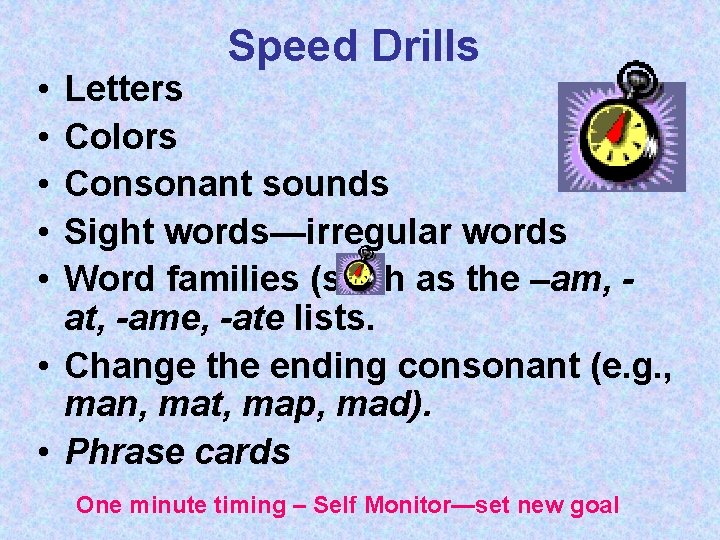  • • • Speed Drills Letters Colors Consonant sounds Sight words—irregular words Word