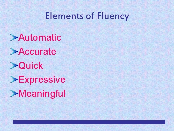 Elements of Fluency Automatic Accurate Quick Expressive Meaningful 