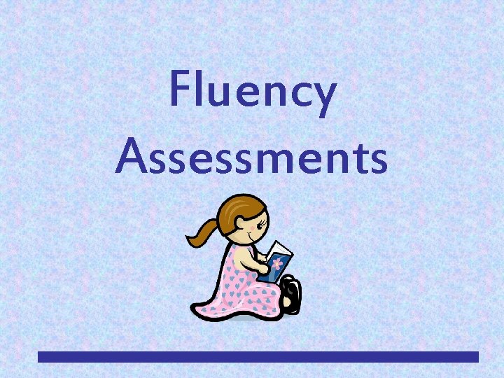 Fluency Assessments 