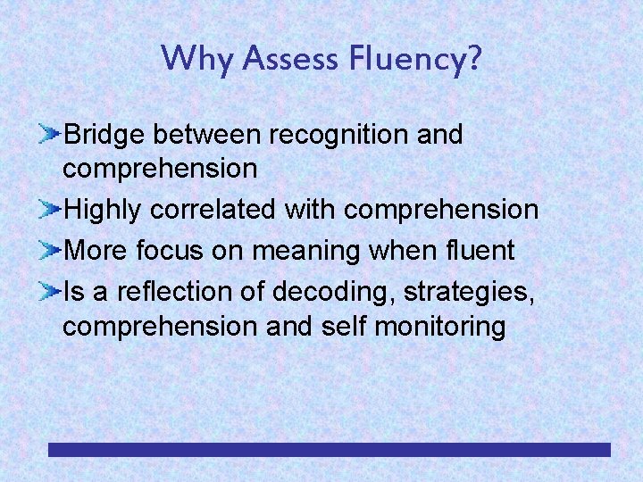 Why Assess Fluency? Bridge between recognition and comprehension Highly correlated with comprehension More focus