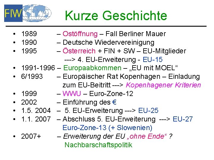 Kurze Geschichte • 1989 • 1990 • 1995 • • – Ostöffnung – Fall