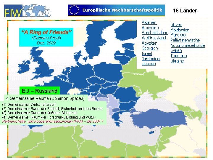 16 Länder “A Ring of Friends” (Romano Prodi) Dez. 2002 EU – Russland 4