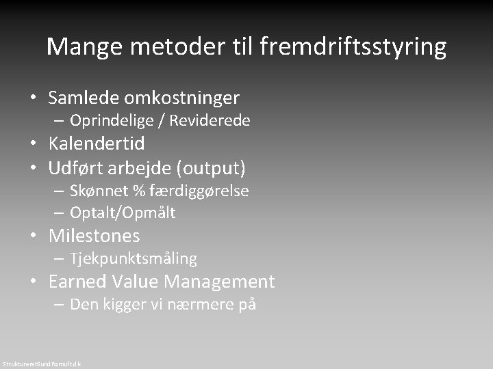 Mange metoder til fremdriftsstyring • Samlede omkostninger – Oprindelige / Reviderede • Kalendertid •