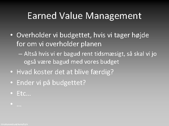 Earned Value Management • Overholder vi budgettet, hvis vi tager højde for om vi Earned Value Management • Overholder vi budgettet, hvis vi tager højde for om vi