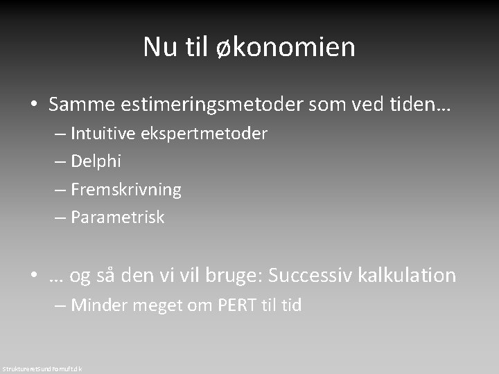 Nu til økonomien • Samme estimeringsmetoder som ved tiden… – Intuitive ekspertmetoder – Delphi