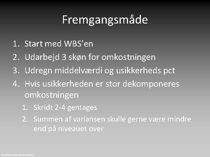 Fremgangsmåde 1. 2. 3. 4. Start med WBS’en Udarbejd 3 skøn for omkostningen Udregn