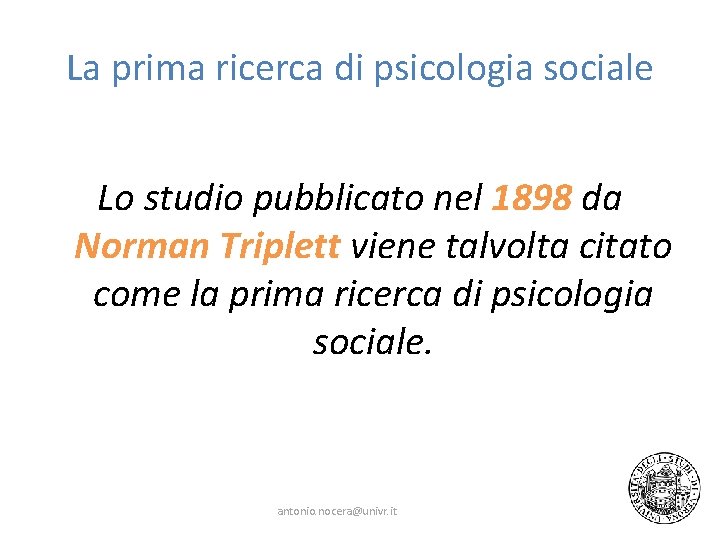 La prima ricerca di psicologia sociale Lo studio pubblicato nel 1898 da Norman Triplett