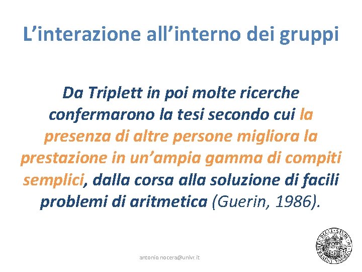 L’interazione all’interno dei gruppi Da Triplett in poi molte ricerche confermarono la tesi secondo