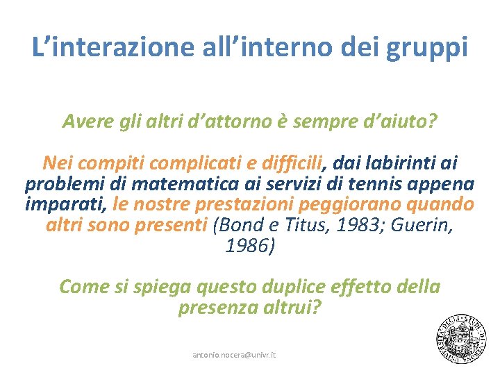 L’interazione all’interno dei gruppi Avere gli altri d’attorno è sempre d’aiuto? Nei compiti complicati