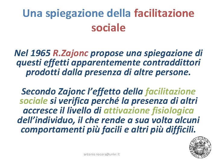 Una spiegazione della facilitazione sociale Nel 1965 R. Zajonc propose una spiegazione di questi