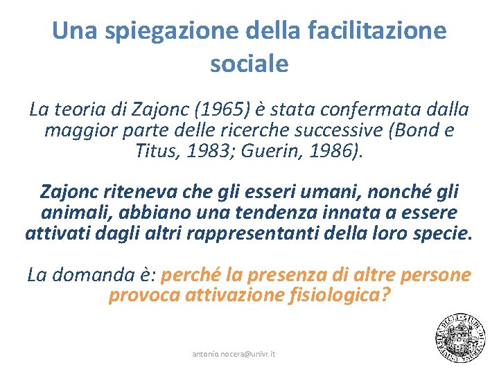 Una spiegazione della facilitazione sociale La teoria di Zajonc (1965) è stata confermata dalla