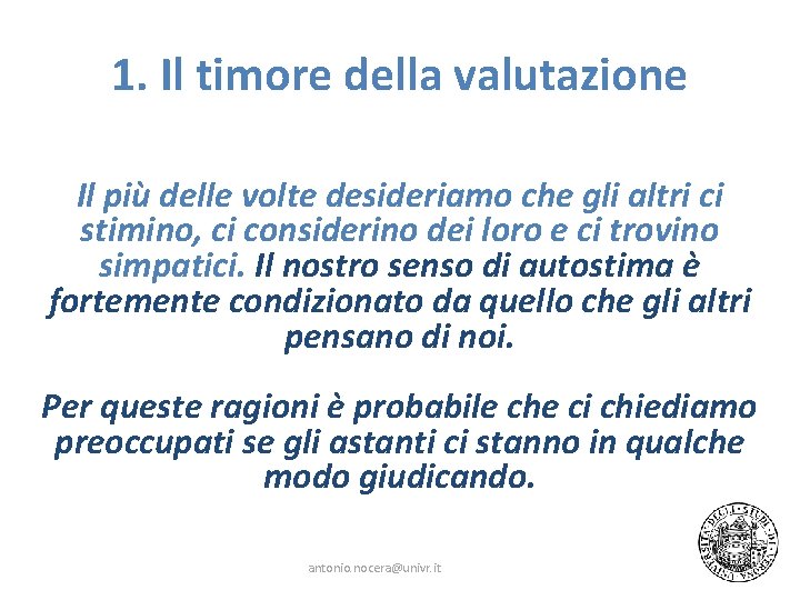 1. Il timore della valutazione Il più delle volte desideriamo che gli altri ci