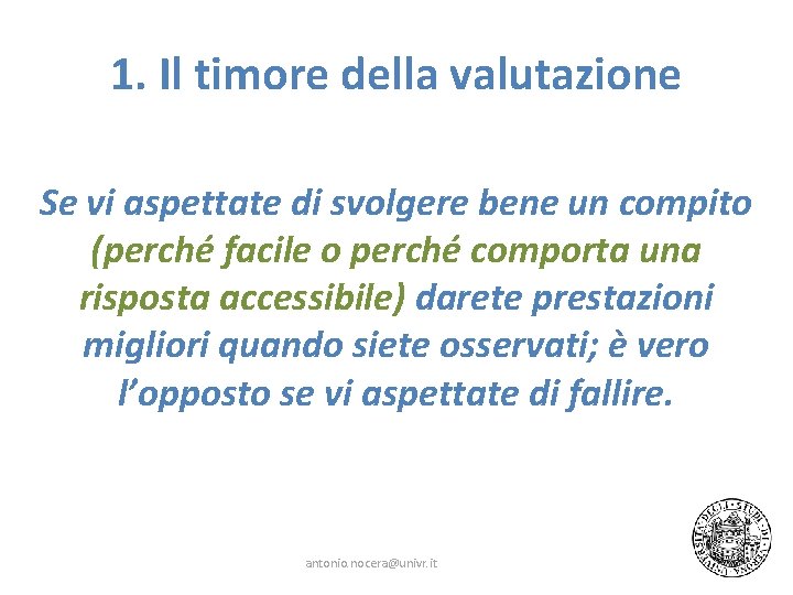 1. Il timore della valutazione Se vi aspettate di svolgere bene un compito (perché