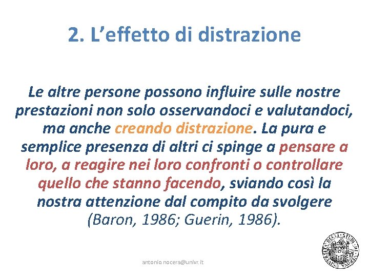 2. L’effetto di distrazione Le altre persone possono influire sulle nostre prestazioni non solo