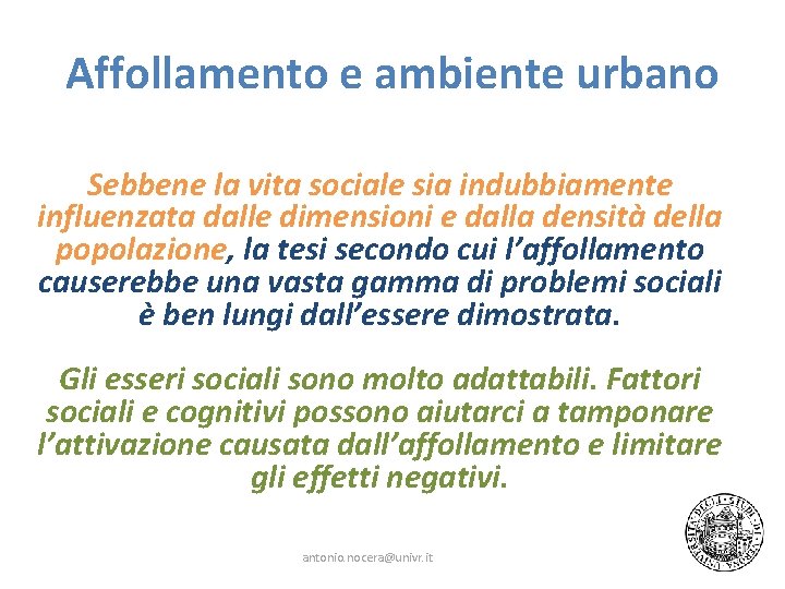 Affollamento e ambiente urbano Sebbene la vita sociale sia indubbiamente influenzata dalle dimensioni e