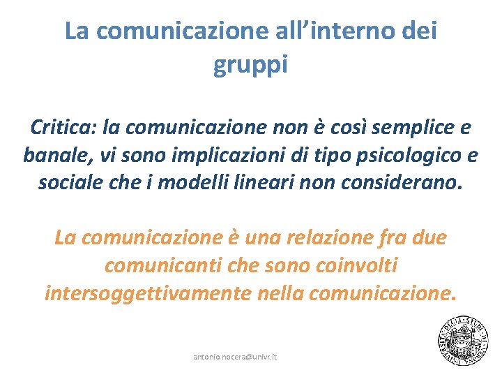 La comunicazione all’interno dei gruppi Critica: la comunicazione non è così semplice e banale,