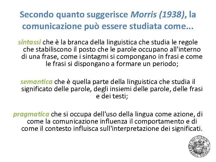 Secondo quanto suggerisce Morris (1938), la comunicazione può essere studiata come. . . sintassi