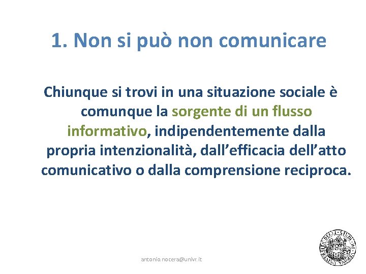 1. Non si può non comunicare Chiunque si trovi in una situazione sociale è