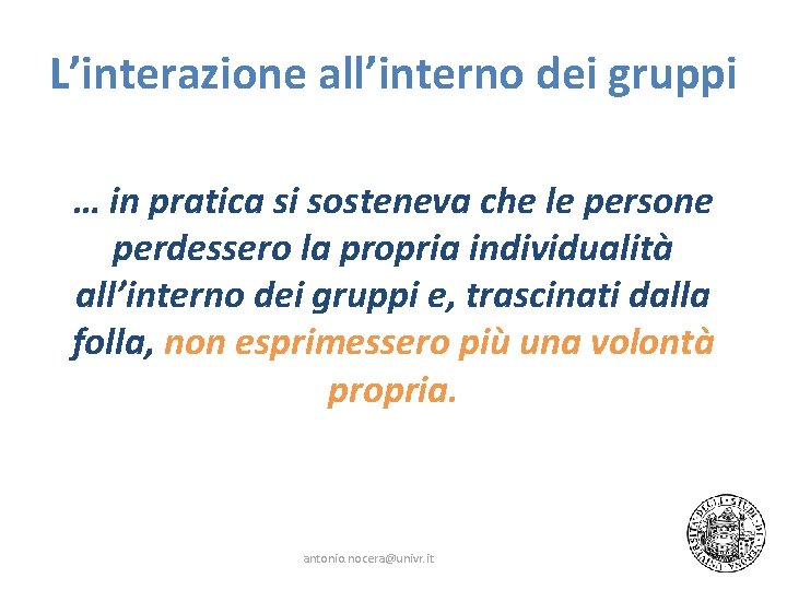 L’interazione all’interno dei gruppi … in pratica si sosteneva che le persone perdessero la