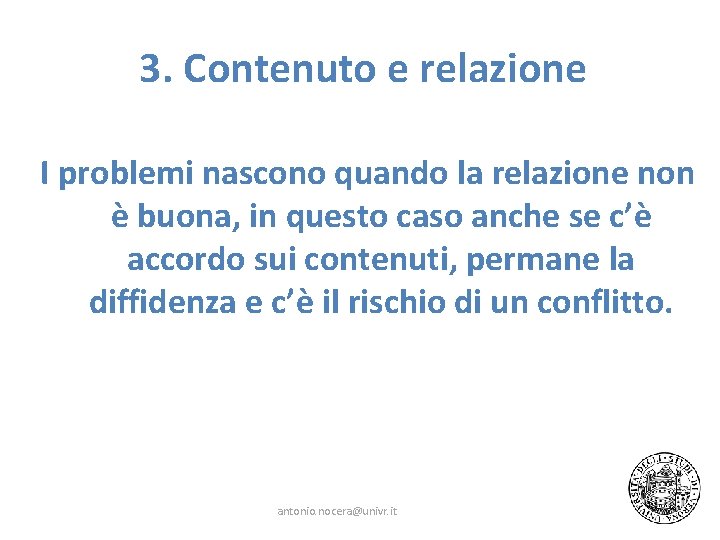 3. Contenuto e relazione I problemi nascono quando la relazione non è buona, in