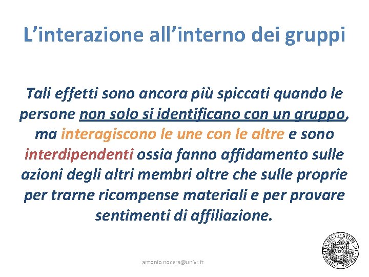 L’interazione all’interno dei gruppi Tali effetti sono ancora più spiccati quando le persone non