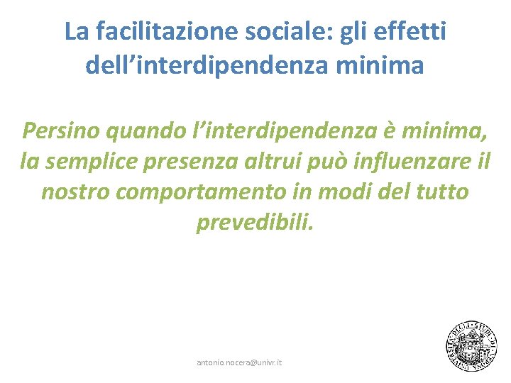 La facilitazione sociale: gli effetti dell’interdipendenza minima Persino quando l’interdipendenza è minima, la semplice