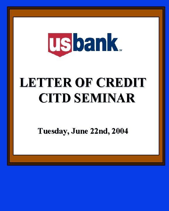 LETTER OF CREDIT CITD SEMINAR Tuesday, June 22 nd, 2004 