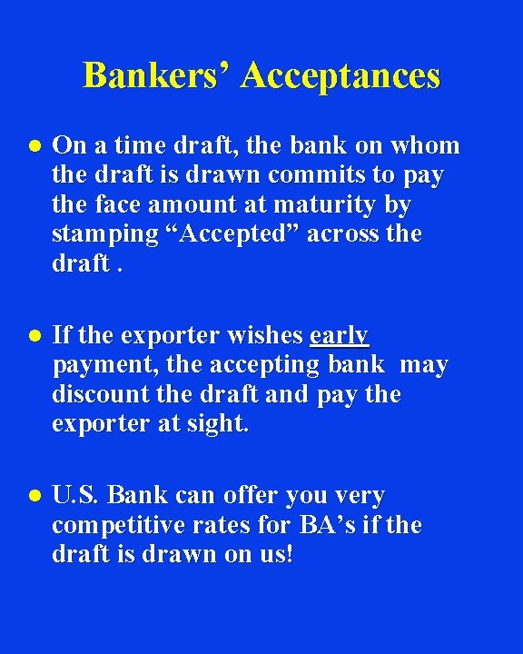 Bankers’ Acceptances l On a time draft, the bank on whom the draft is