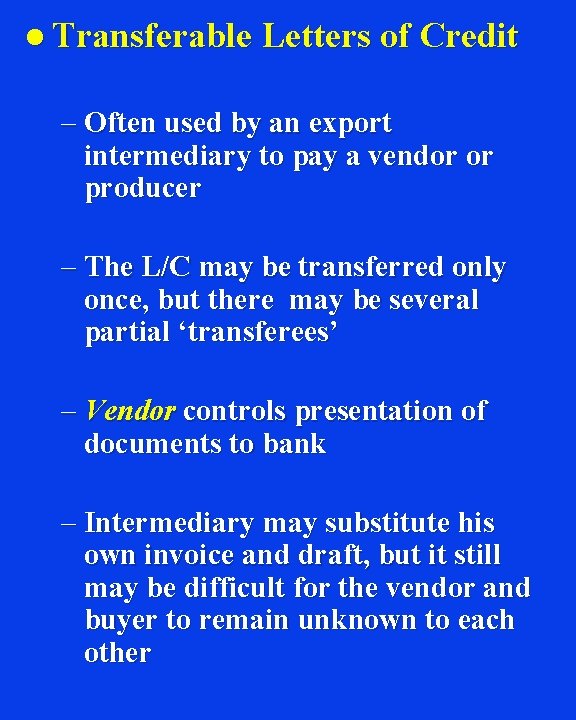 l Transferable Letters of Credit – Often used by an export intermediary to pay