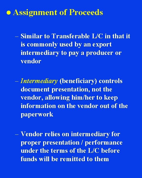 l Assignment of Proceeds – Similar to Transferable L/C in that it is commonly