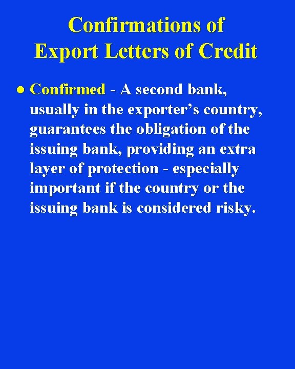 Confirmations of Export Letters of Credit l Confirmed - A second bank, usually in