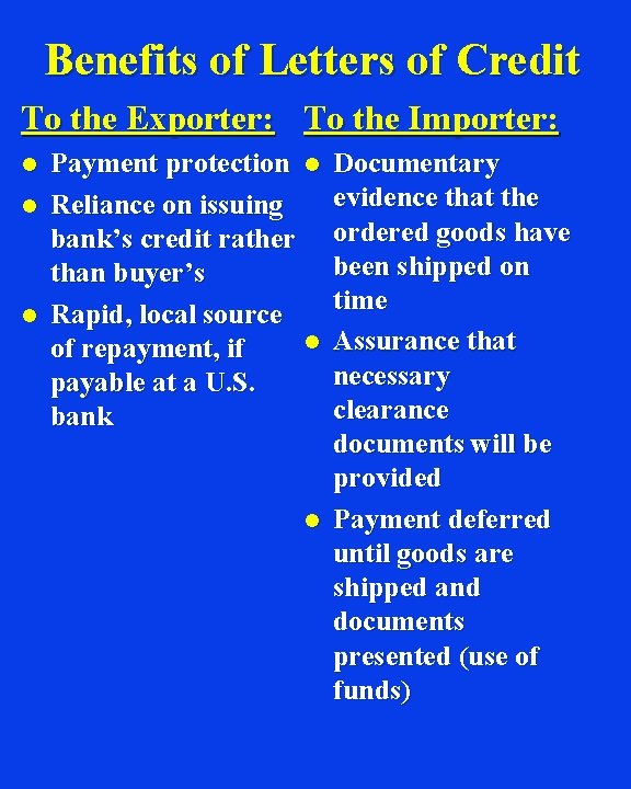 Benefits of Letters of Credit To the Exporter: To the Importer: l l l