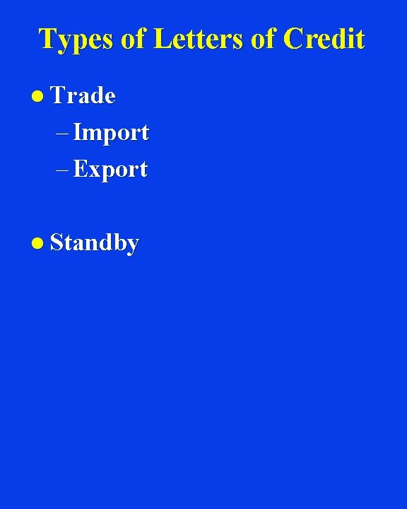 Types of Letters of Credit l Trade – Import – Export l Standby 