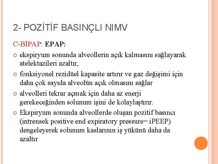 2 - POZİTİF BASINÇLI NIMV C-BİPAP: EPAP: ekspiryum sonunda alveollerin açık kalmasını sağlayarak atelektazileri